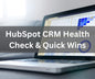 HubSpot CRM Health Check & Quick Wins