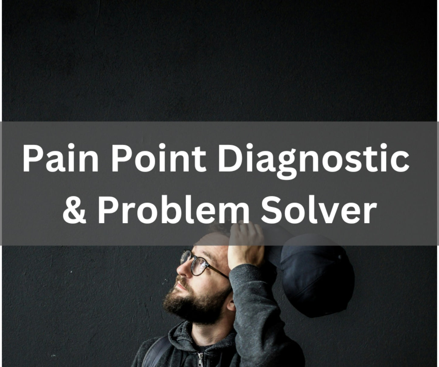 Pain Point Diagnostic & Problem Solver